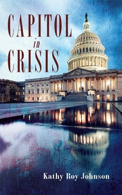 Capitol in Crisis by Johnson, Kathy Roy