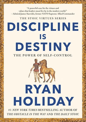 Discipline Is Destiny: The Power of Self-Control by Holiday, Ryan