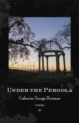 Under the Pergola: Poems by Brosman, Catharine Savage