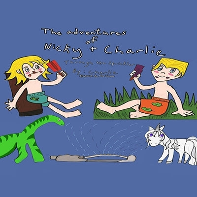 The Adventures of Nicky and Charlie: Through the Sprinkler by Grace, Sarah
