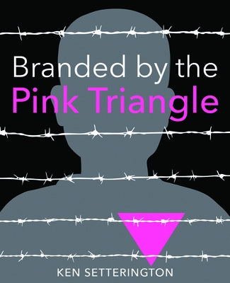 Branded by the Pink Triangle by Setterington, Ken