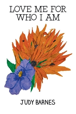 Love Me For Who I Am by Judy Barnes