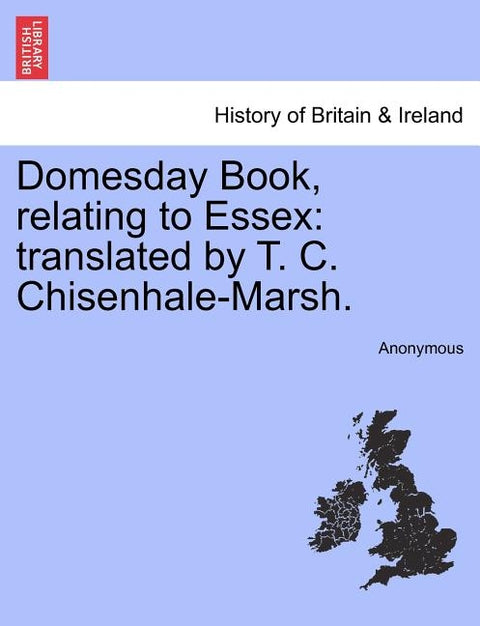 Domesday Book, Relating to Essex: Translated by T. C. Chisenhale-Marsh. by Anonymous