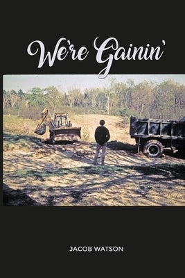 We're Gainin': Collins Brook, A Maine Free School - A Memoir by Watson, Jacob