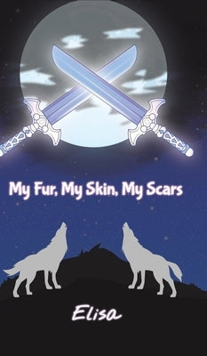 My Fur, My Skin, My Scars by Elisa