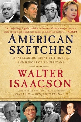 American Sketches: Great Leaders, Creative Thinkers, and Heroes of a Hurricane by Isaacson, Walter
