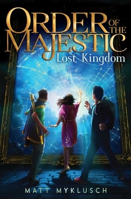 Order of the Majestic: Lost Kingdom by Myklusch, Matt