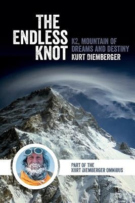 The Endless Knot: K2, Mountain of Dreams and Destiny by Diemberger, Kurt