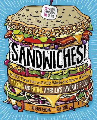 Sandwiches!: More Than You've Ever Wanted to Know about Making and Eating America's Favorite Food by Lentz, Bob