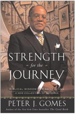 Strength for the Journey: Biblical Wisdom for Daily Living by Gomes, Peter J.