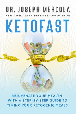 Ketofast: Rejuvenate Your Health with a Step-By-Step Guide to Timing Your Ketogenic Meals by Dr Mercola, Joseph