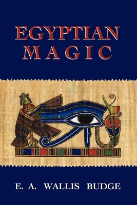 Egyptian Magic by Budge, E. a., Wallis