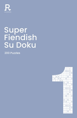 Super Fiendish Su Doku Book 1, Volume 1: A Fiendish Sudoku Book for Adults Containing 200 Puzzles by Richardson Puzzles and Games