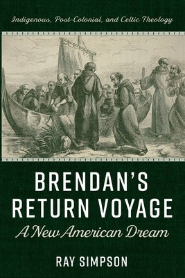 Brendan's Return Voyage: A New American Dream by Simpson, Ray