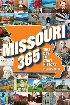 Missouri 365: This Day in State History by Brown, John W.
