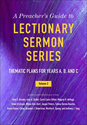 A Preacher's Guide to Lectionary Sermon Series, Volume 2: Thematic Plans for Years A, B, and C by Kelley, Jessica Miller