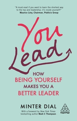 You Lead: How Being Yourself Makes You a Better Leader by Dial, Minter