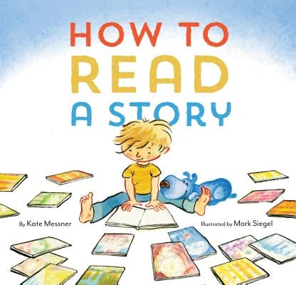 How to Read a Story: (illustrated Children's Book, Picture Book for Kids, Read Aloud Kindergarten Books) by Messner, Kate