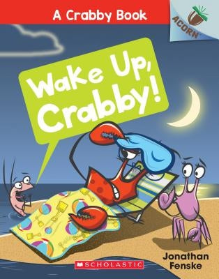 Wake Up, Crabby!: An Acorn Book (a Crabby Book #3), Volume 3: An Acorn Book by Fenske, Jonathan