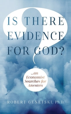 Is There Evidence for God?: An Economist Searches for Answers by Genetski, Robert