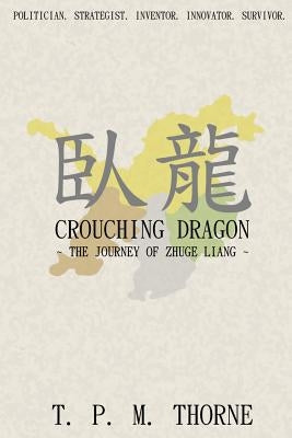 Crouching Dragon: The Journey of Zhuge Liang by Thorne, T. P. M.