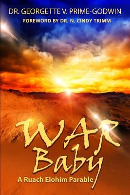 WAR Baby: A Ruach Elohim Parable by Prime-Godwin, Georgette V.