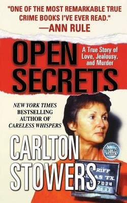 Open Secrets: A True Story of Love, Jealousy, and Murder by Stowers, Carlton
