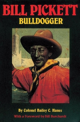 Bill Pickett: Bulldogger by Hanes, Bailey C.