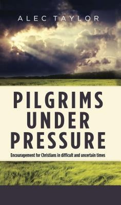 Pilgrims Under Pressure by Taylor, Alec