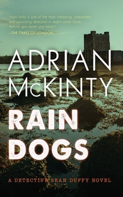 Rain Dogs: A Detective Sean Duffy Novel by McKinty, Adrian