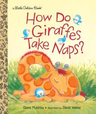 How Do Giraffes Take Naps? by Muldrow, Diane