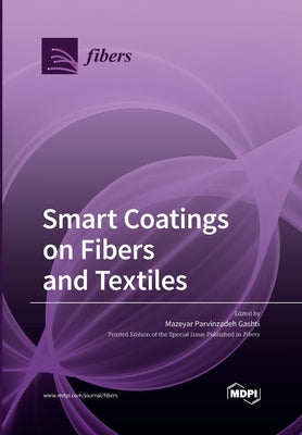 Smart Coatings on Fibers and Textiles by Gashti, Mazeyar Parvinzadeh