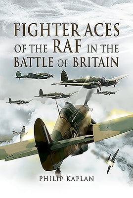 Fighter Aces of the RAF in the Battle of Britain by Kaplan, Philip
