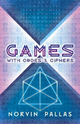 Games with Codes and Ciphers by Pallas, Norvin