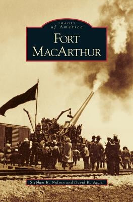 Fort MacArthur by Nelson, Stephen R.