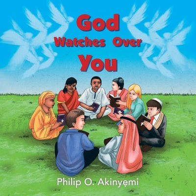 God Watches Over You by Akinyemi, Philip O.
