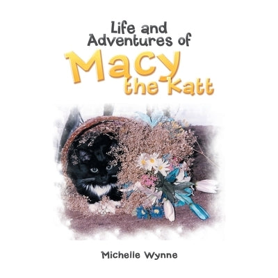 Life and Adventures of Macy the Katt by Wynne, Michelle