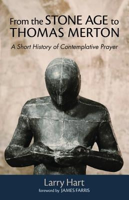 From the Stone Age to Thomas Merton by Hart, Larry