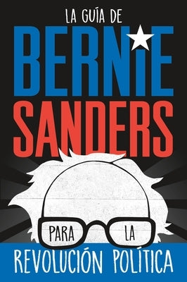 La Guía de Bernie Sanders Para La Revolución Política by Sanders, Bernie