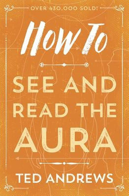 How to See and Read the Aura by Andrews, Ted