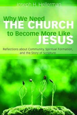 Why We Need the Church to Become More Like Jesus by Hellerman, Joseph H.