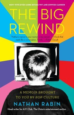 The Big Rewind: A Memoir Brought to You by Pop Culture by Rabin, Nathan