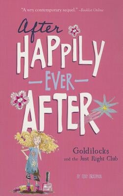 Goldilocks and the Just Right Club (After Happily Ever After) by Bradman, Tony