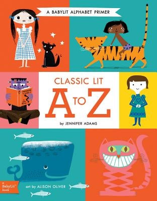Classic Lit A to Z: A Babylit(r) Alphabet: A Babylit(r) Alphabet Primer by Adams, Jennifer
