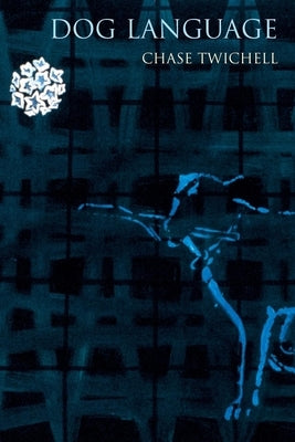 Dog Language by Twichell, Chase