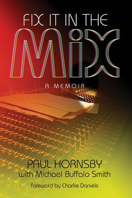 Fix It in the Mix: A Memoir by Hornsby, Paul