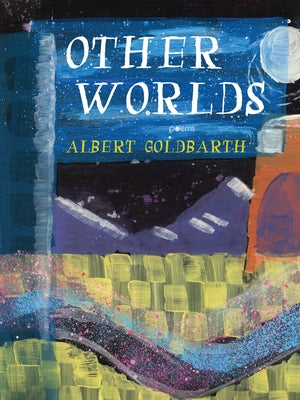 Other Worlds by Goldbarth, Albert