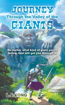 Journey Through the Valley of the Giants: No matter what giant you're facing, God will get you through it. by Long, L. J.