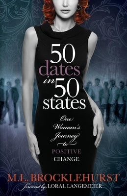 50 Dates in 50 States: One Woman's Journey to Positive Change by Brocklehurst, M. L.