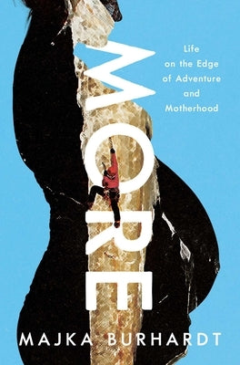 More: Life on the Edge of Adventure and Motherhood by Burhardt, Majka